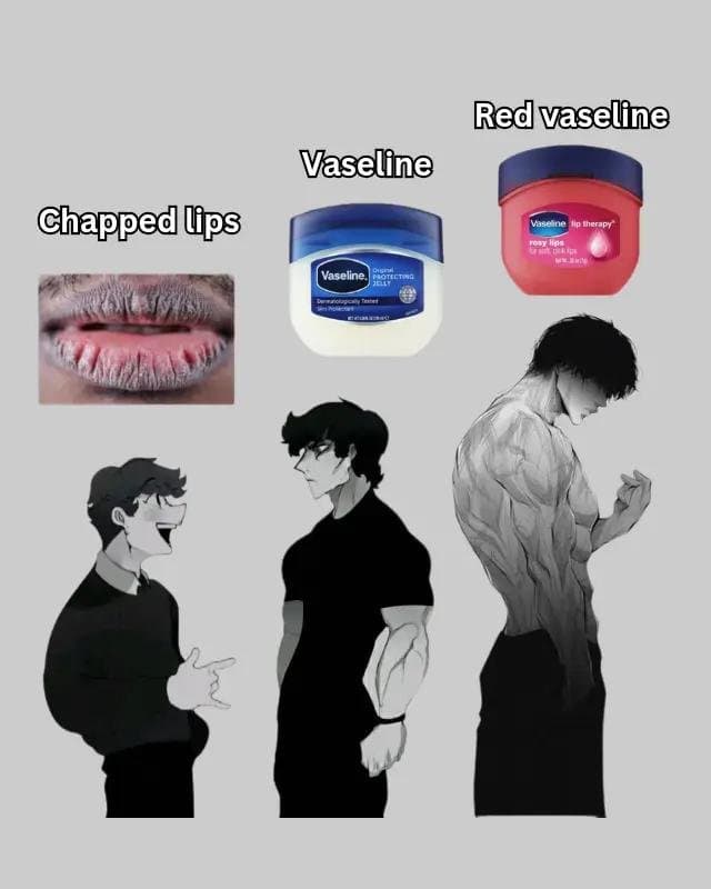 Red vaseline
Chapped lips
Vaseline