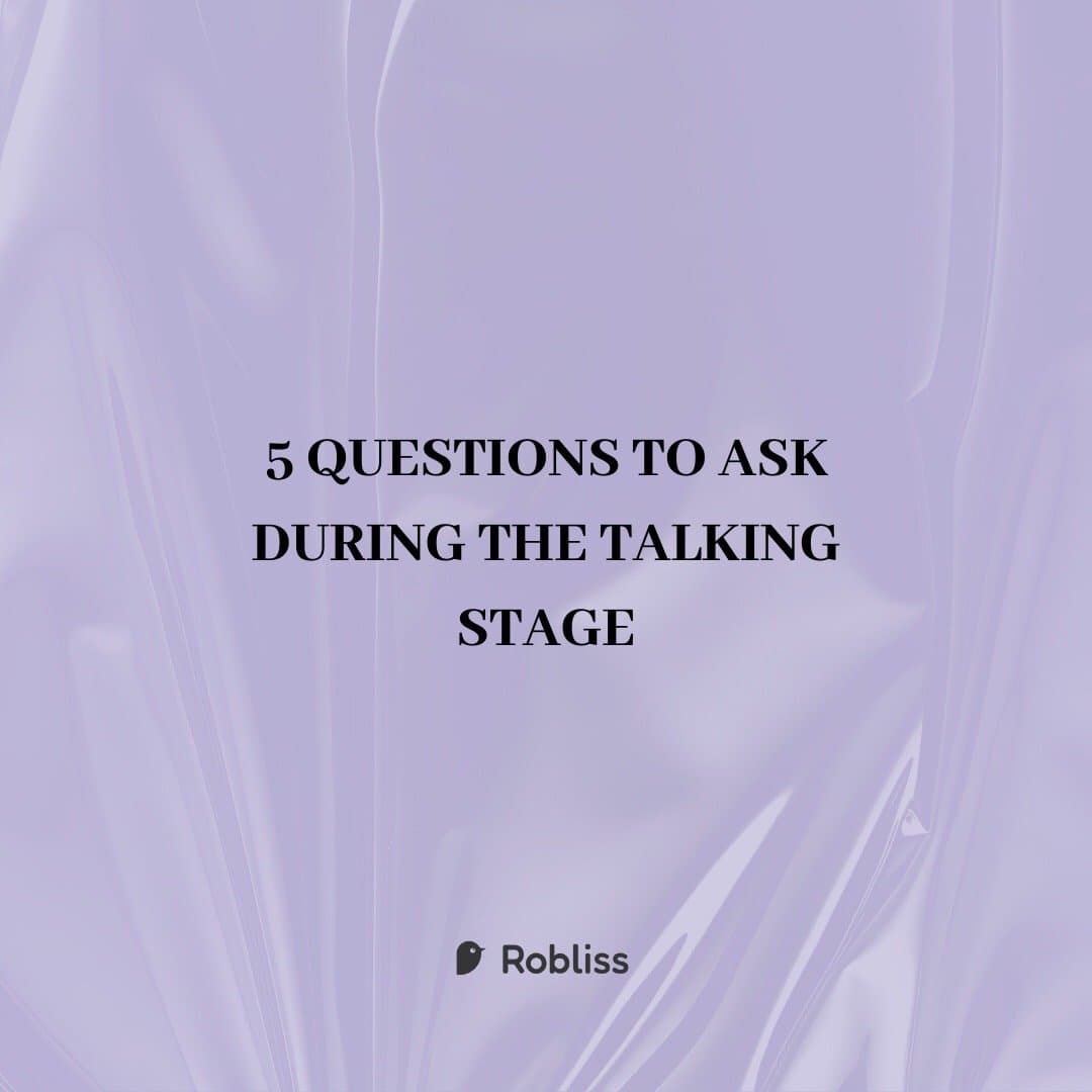 5 QUESTIONS TO ASK
DURING THE TALKING
STAGE
