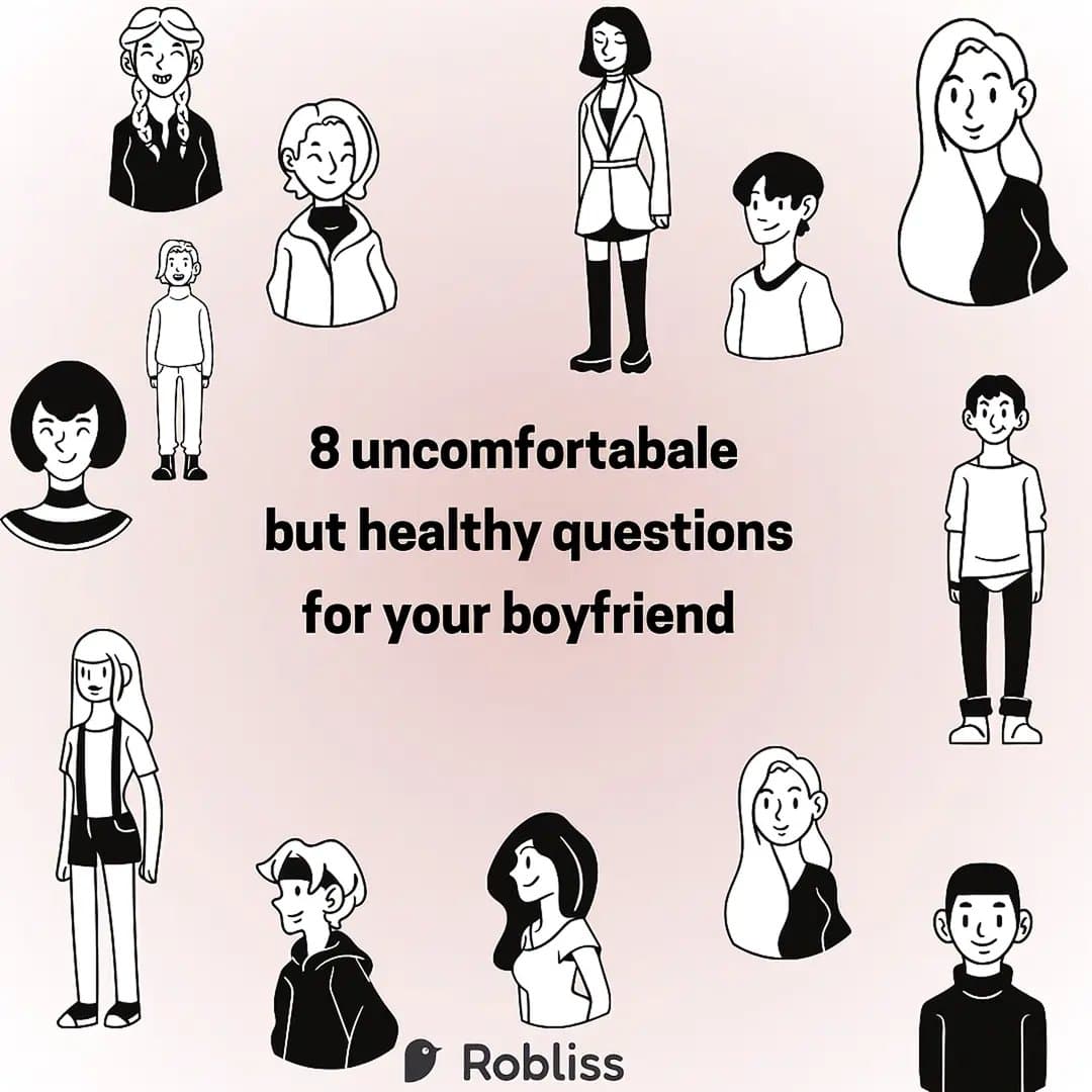 8 uncomfortabale
but healthy questions
for your boyfriend