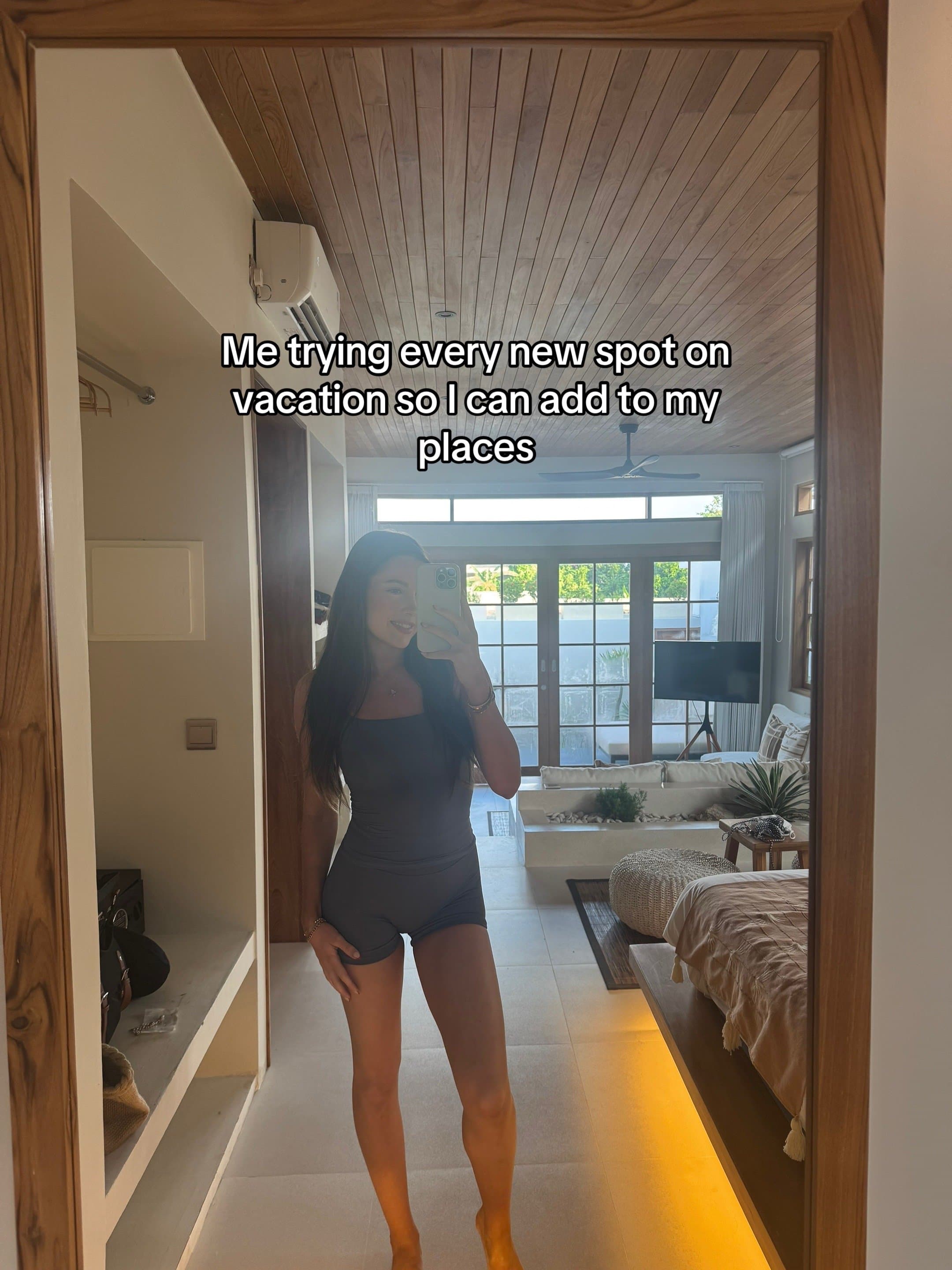 Me trying every new spot on
vacation so I can add to my
places