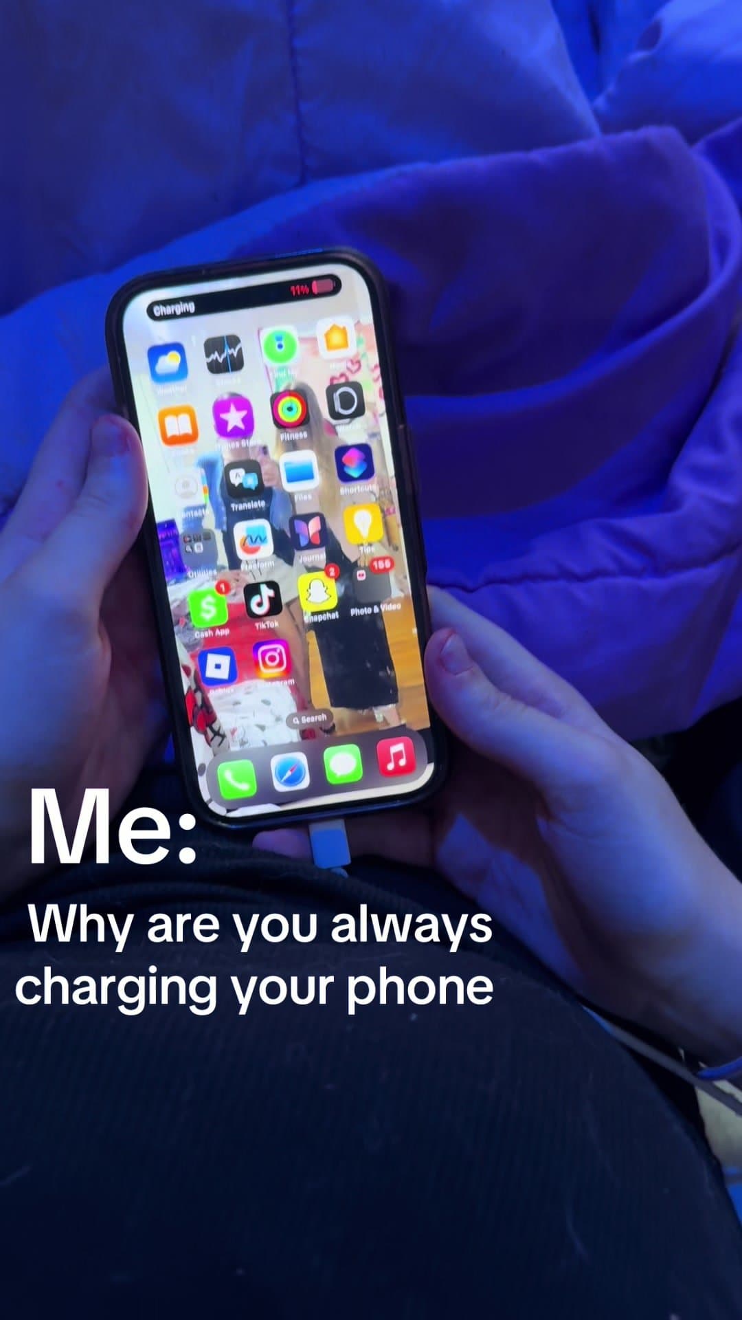 Me:
Why are you always
charging your phone