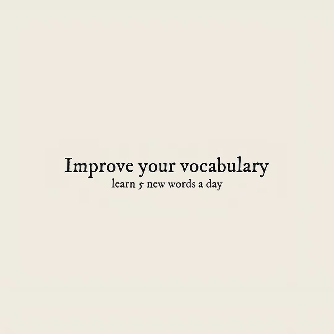 Improve your vocabulary
learn 5 new words a day