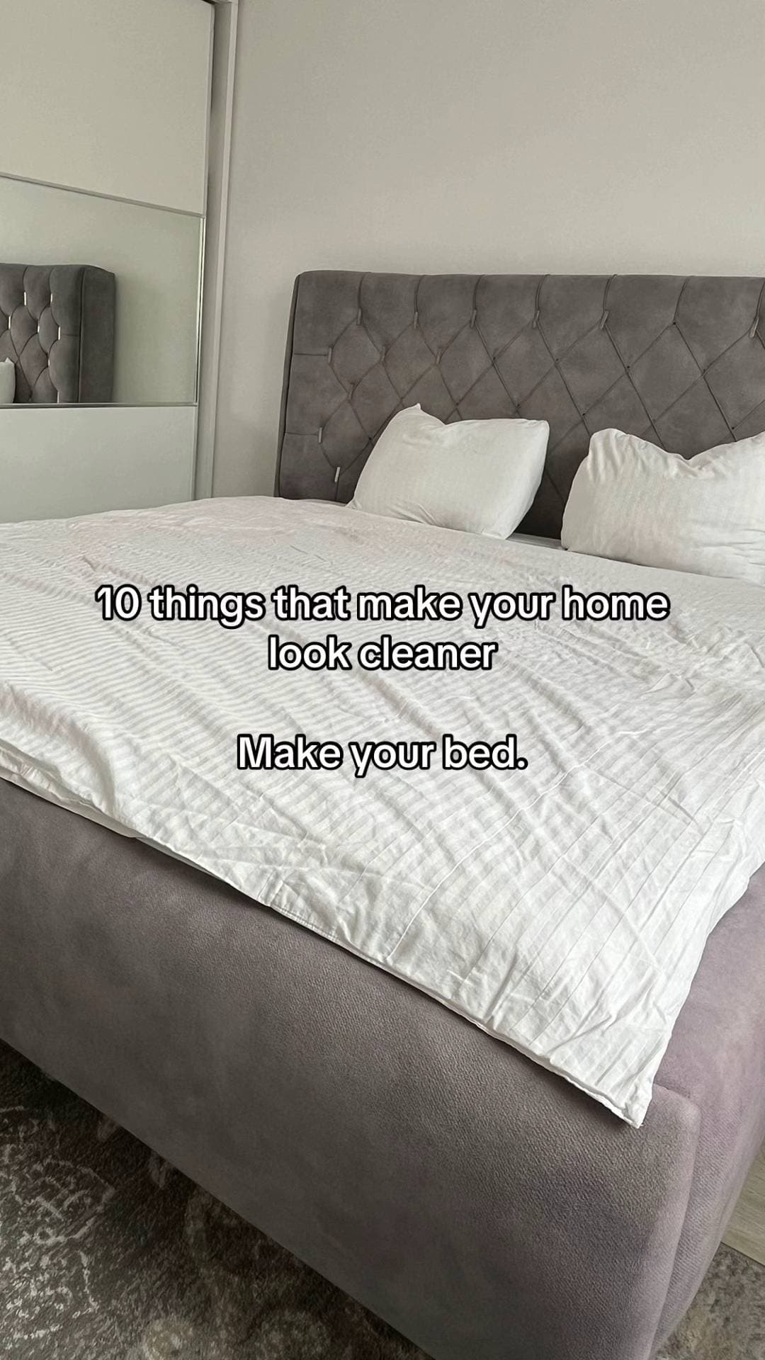 10 things that make your home
look cleaner

Make your bed.