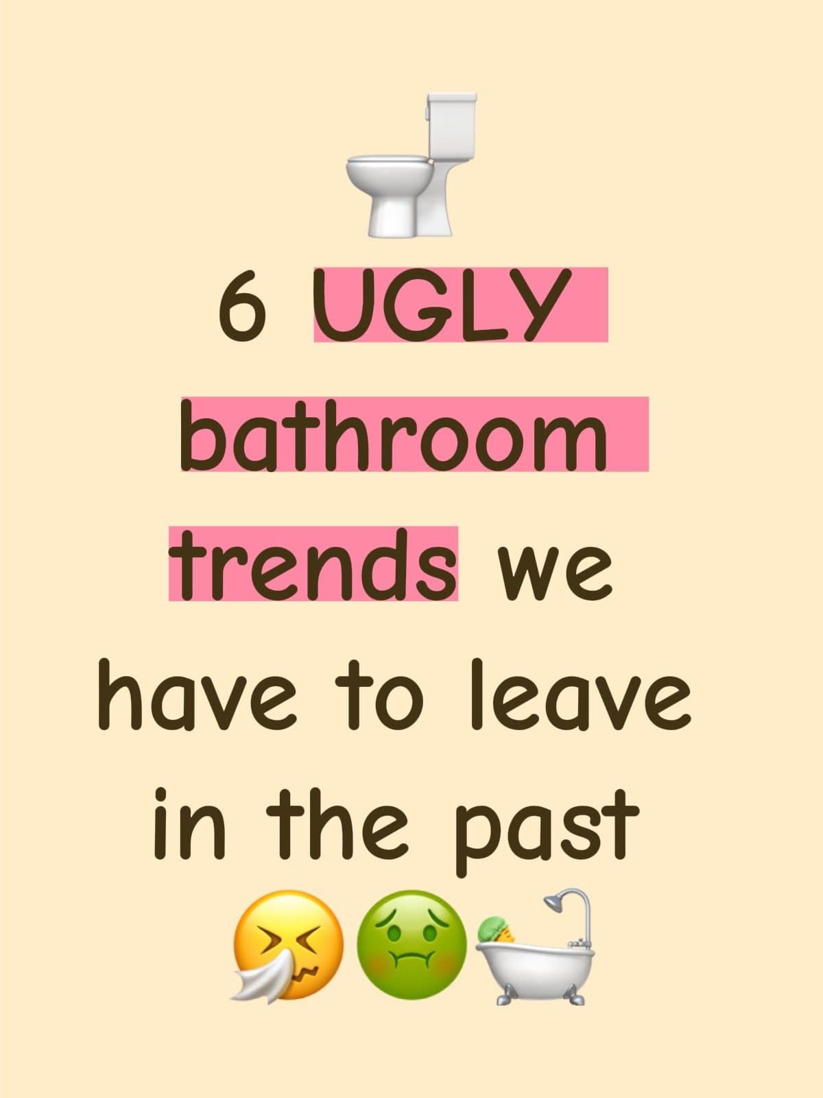 🚽
6 UGLY
bathroom
trends we
have to leave
in the past
🤧 🤢 🛀