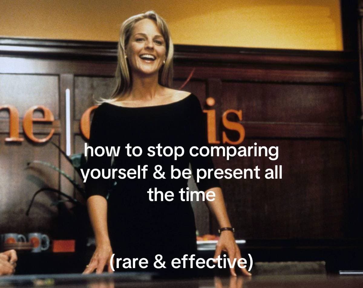 how to stop comparing
yourself & be present all
the time

(rare & effective)