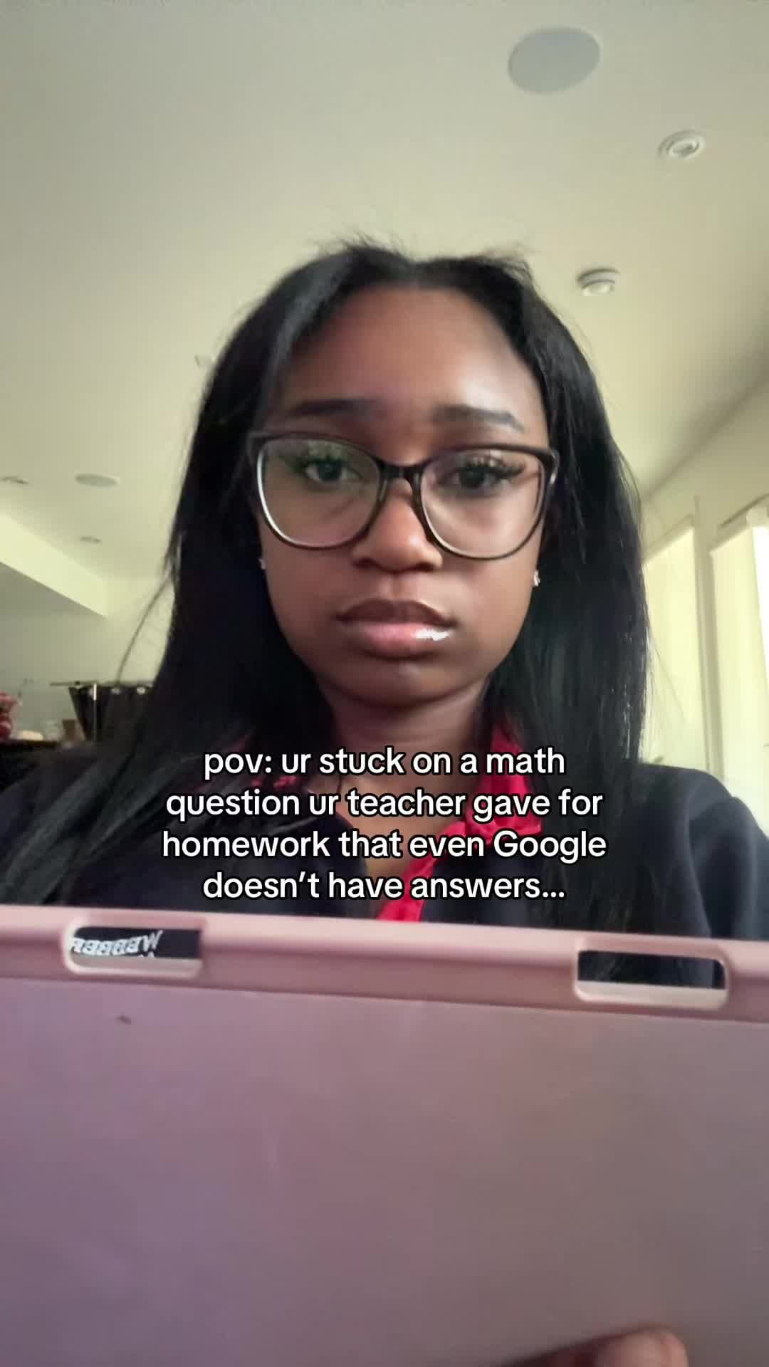 pov: ur stuck on a math
question ur teacher gave for
homework that even Google
d…