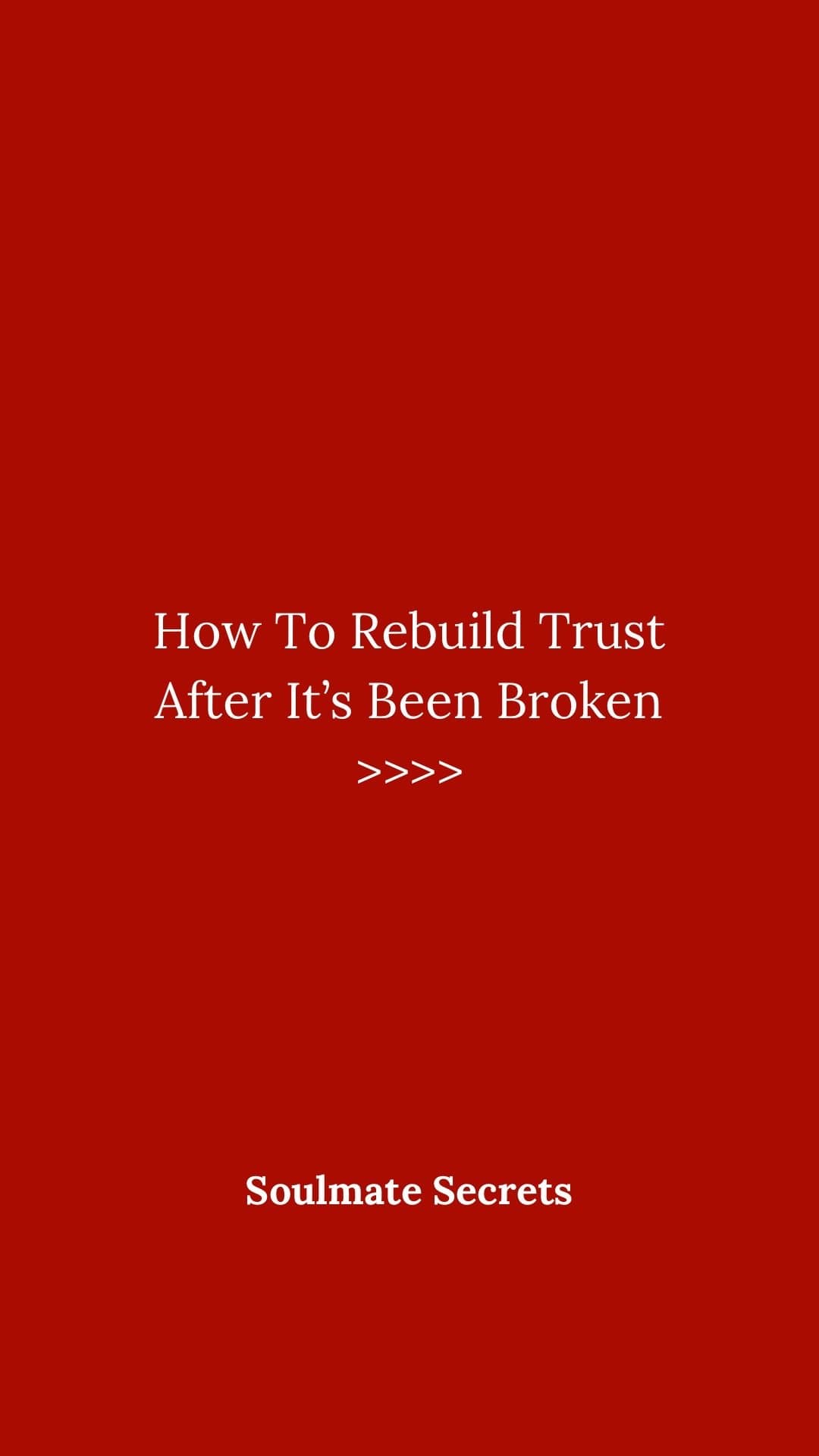 How To Rebuild Trust
After It's Been Broken
>>>>

Soulmate Secrets