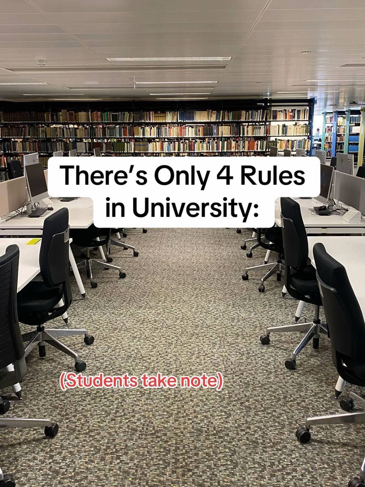 There’s Only 4 Rules
in University:

(Students take note)