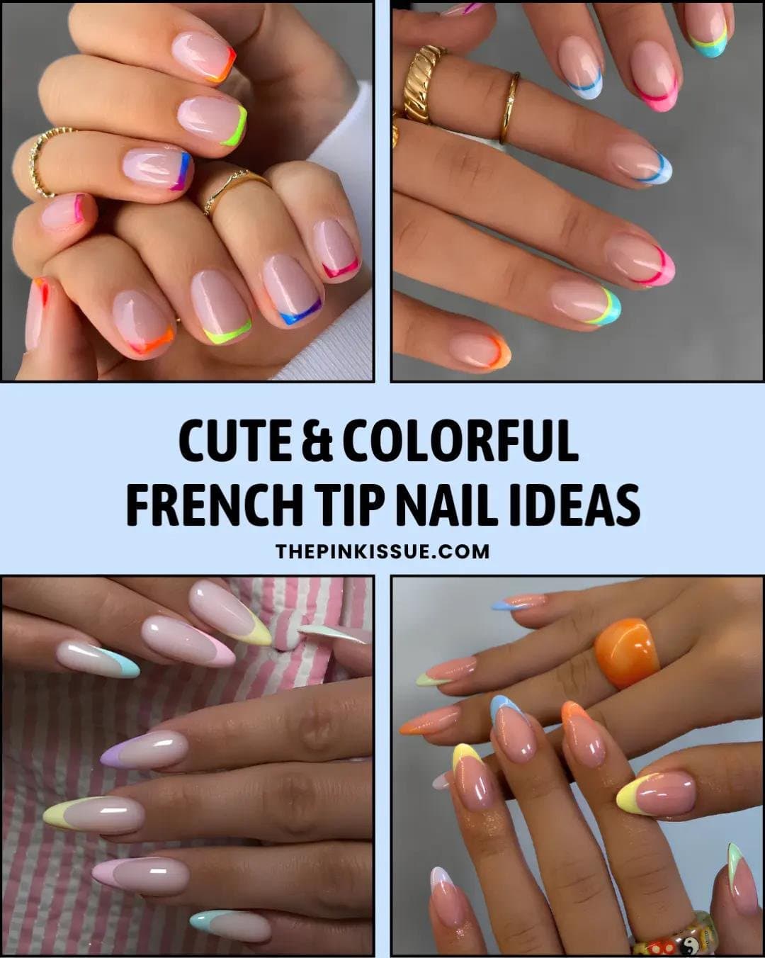 CUTE & COLORFUL
FRENCH TIP NAIL IDEAS
THEPINKISSUE.COM