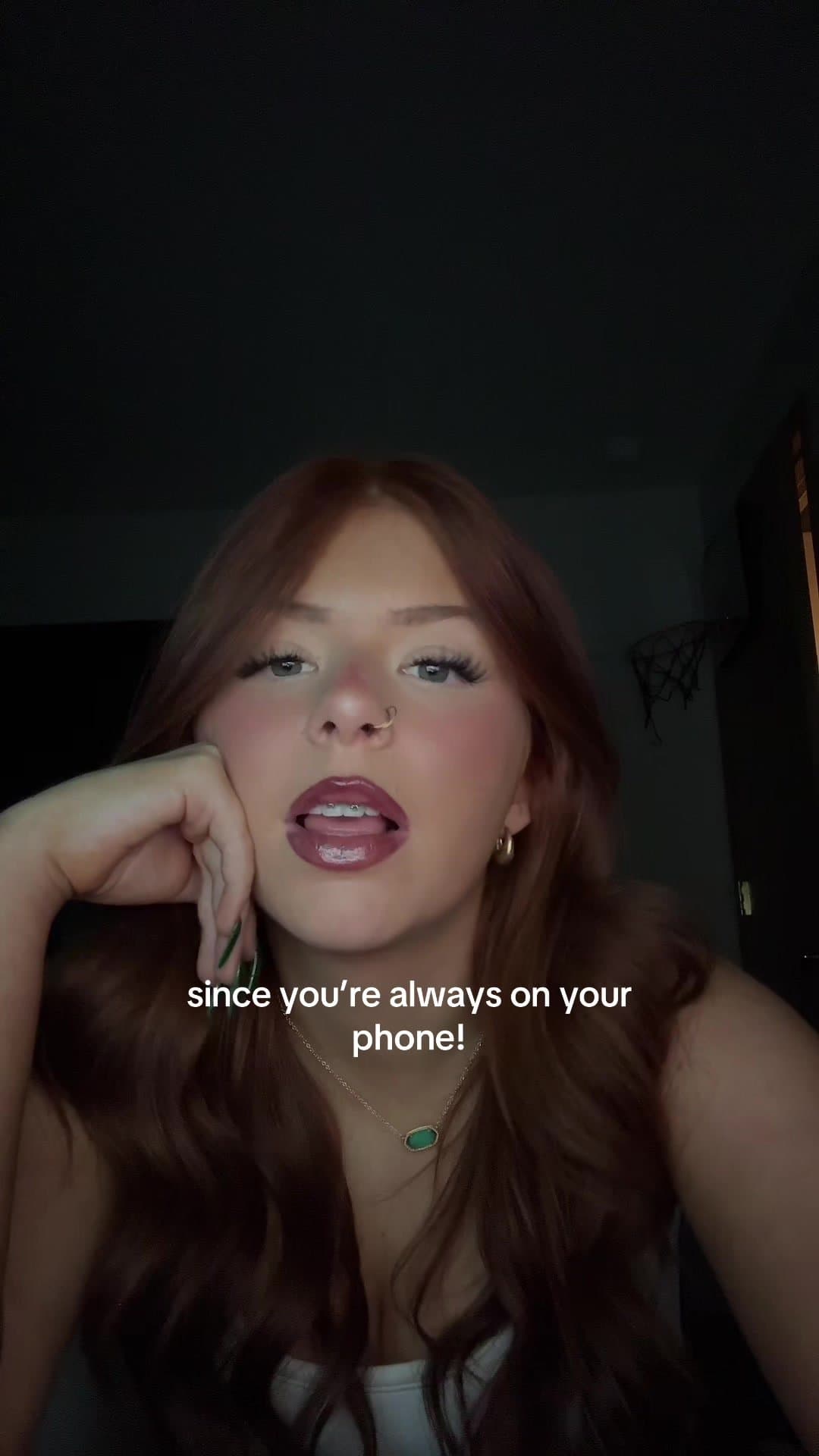 since you're always on your 
phone!