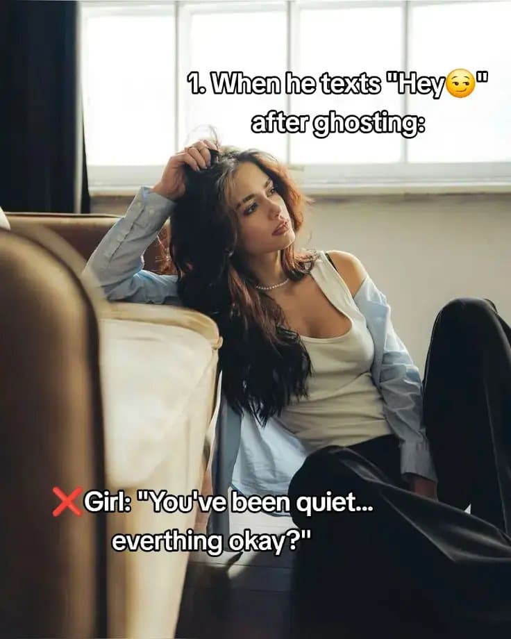 1. When he texts "Hey 😏"
after ghosting:

❌ Girl: "You've been quiet...
everthi…