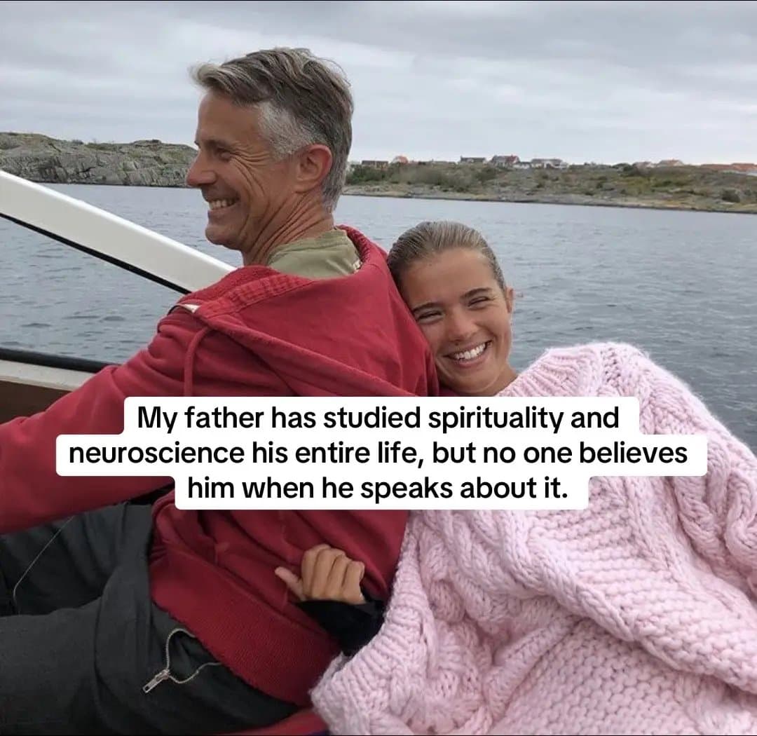 My father has studied spirituality and
neuroscience his entire life, but no one …