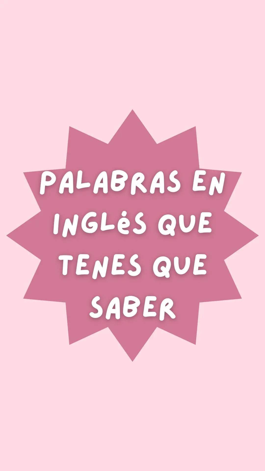 PALABRAS
EN
INGLÉS QUE
TENÉS QUE
SABER