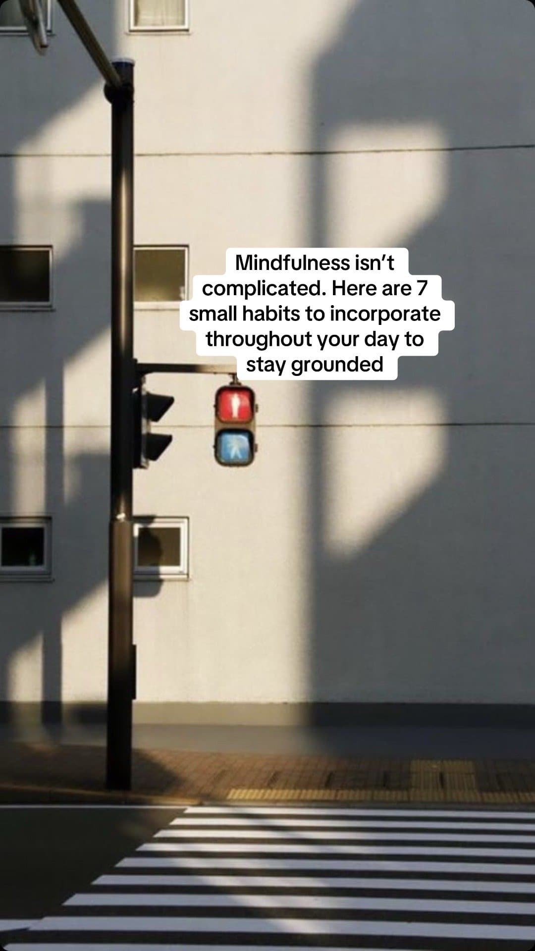 Mindfulness isn't
complicated. Here are 7
small habits to incorporate
throughout…