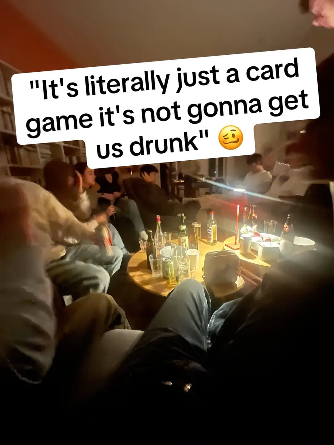 "It's literally just a card
game it's not gonna get
us drunk" 🥴