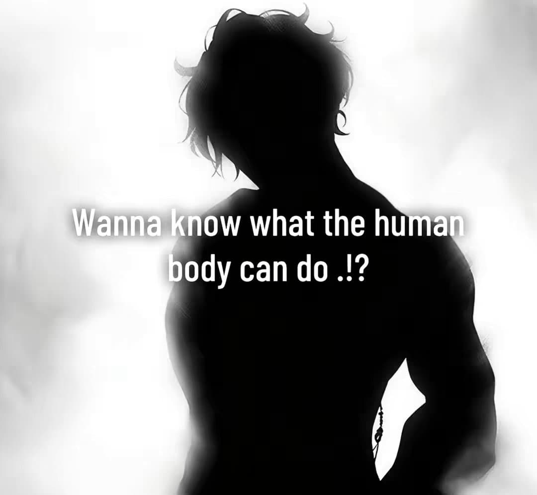 Wanna know what the human
body can do .!?
