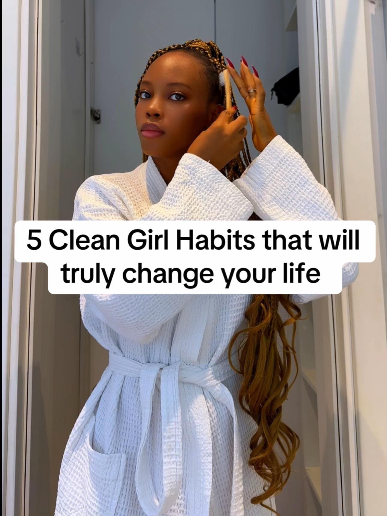 5 Clean Girl Habits that will
truly change your life
