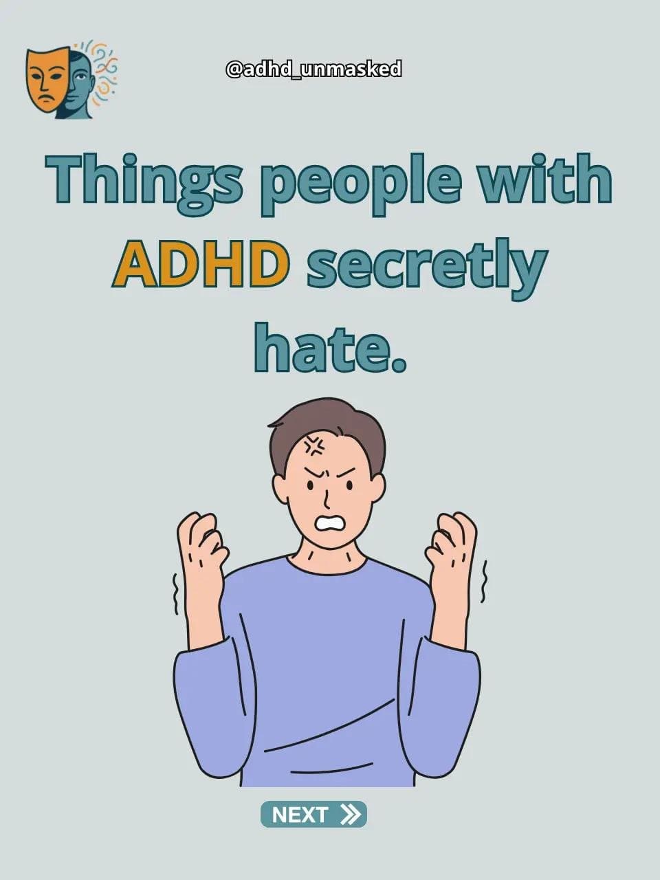 Things people with
ADHD secretly
hate.