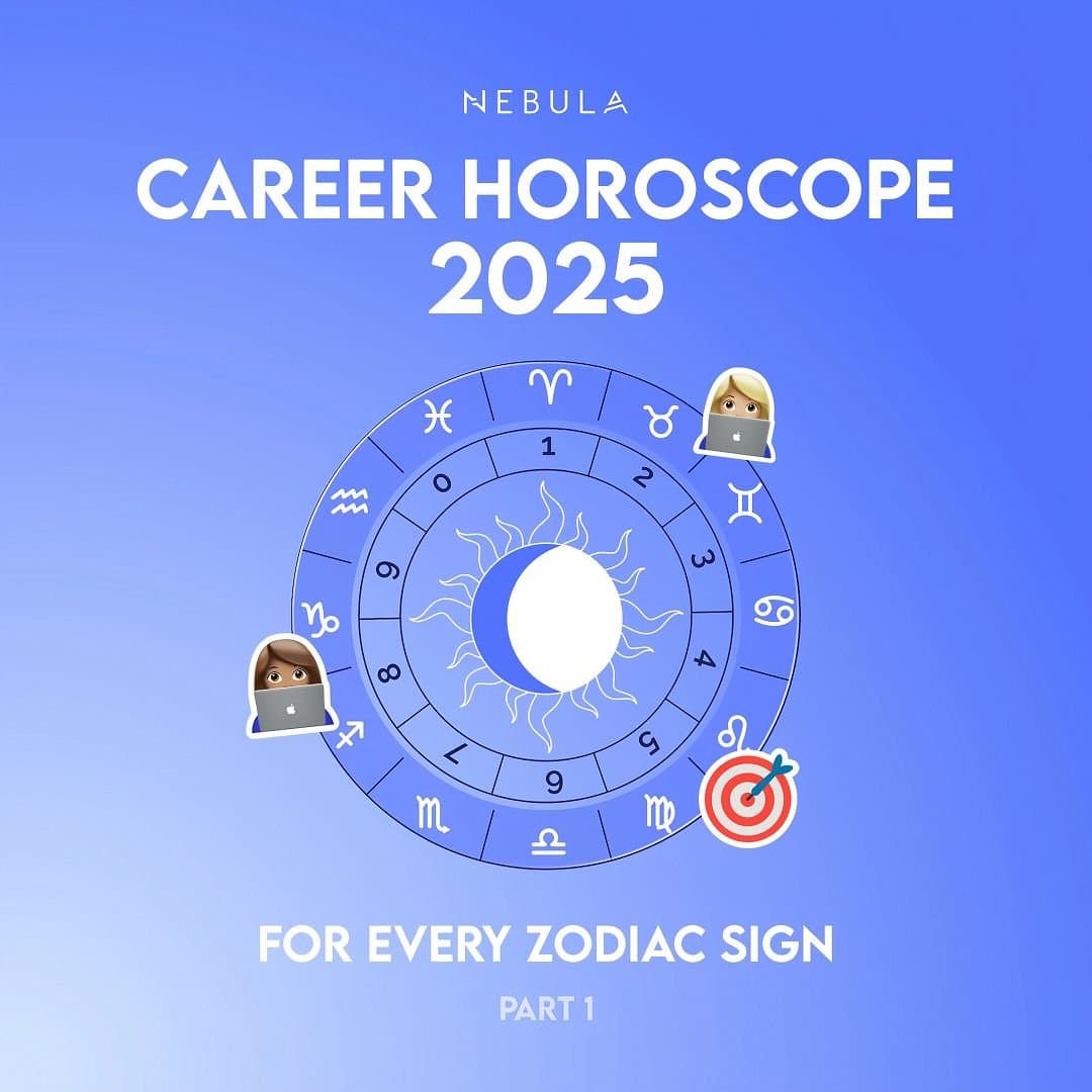 NEBULA
CAREER HOROSCOPE
2025
FOR EVERY ZODIAC SIGN
PART 1