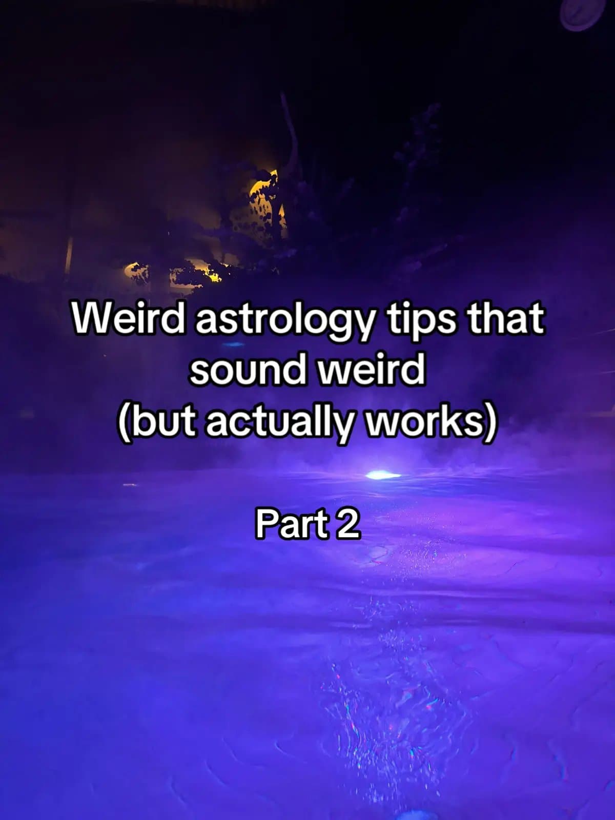 Weird astrology tips that
sound weird
(but actually works)
Part 2
