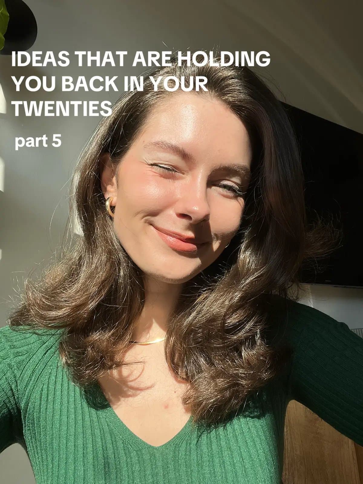 IDEAS THAT ARE HOLDING
YOU BACK IN YOUR
TWENTIES
part 5