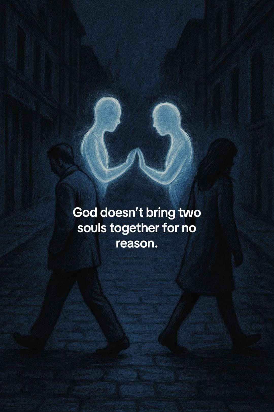 God doesn't bring two
souls together for no
reason.
