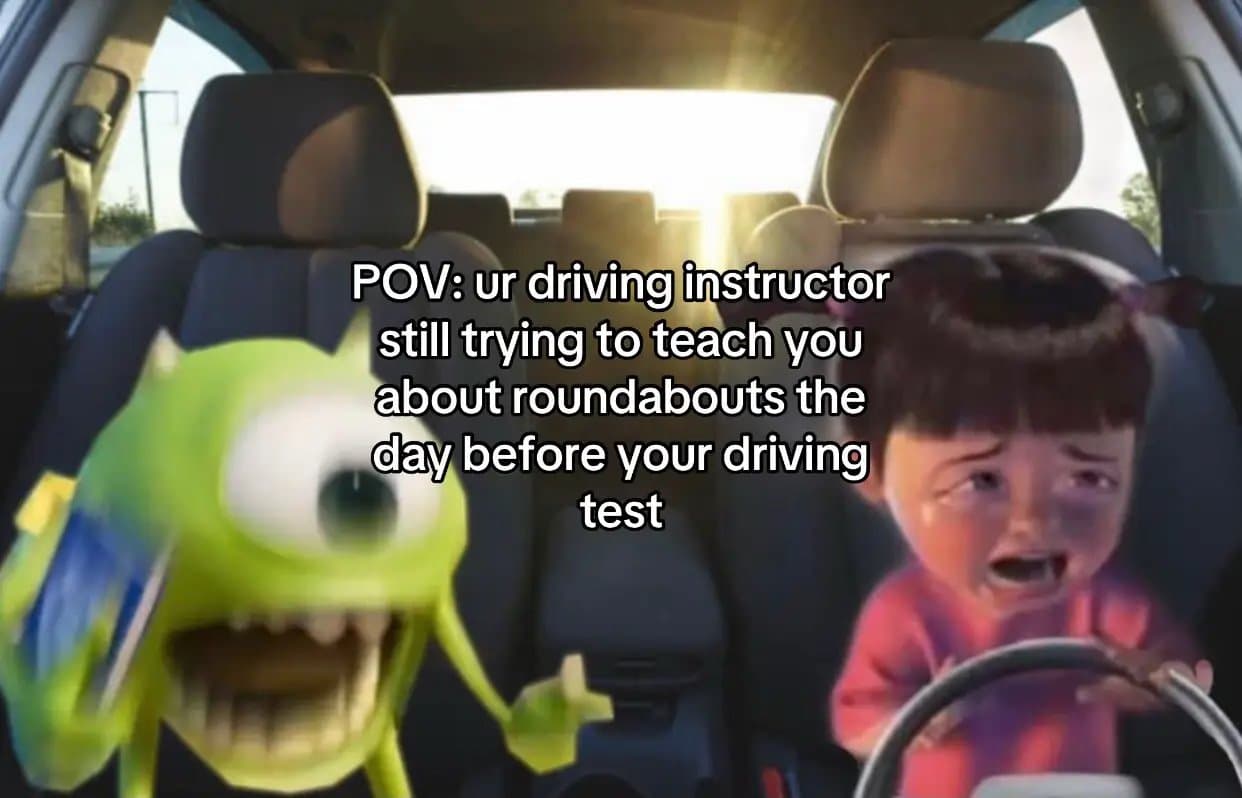 POV: ur driving instructor
still trying to teach you
about roundabouts the
day bβ¦