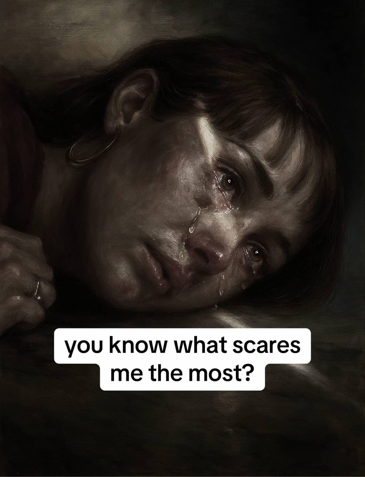 you know what scares
me the most?