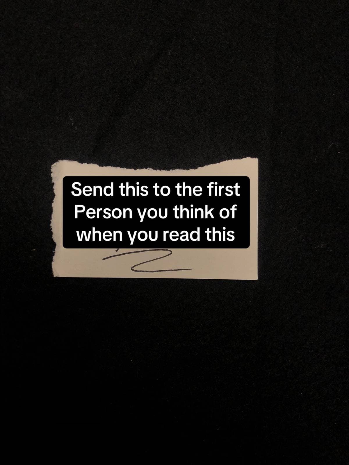 Send this to the first
Person you think of
when you read this