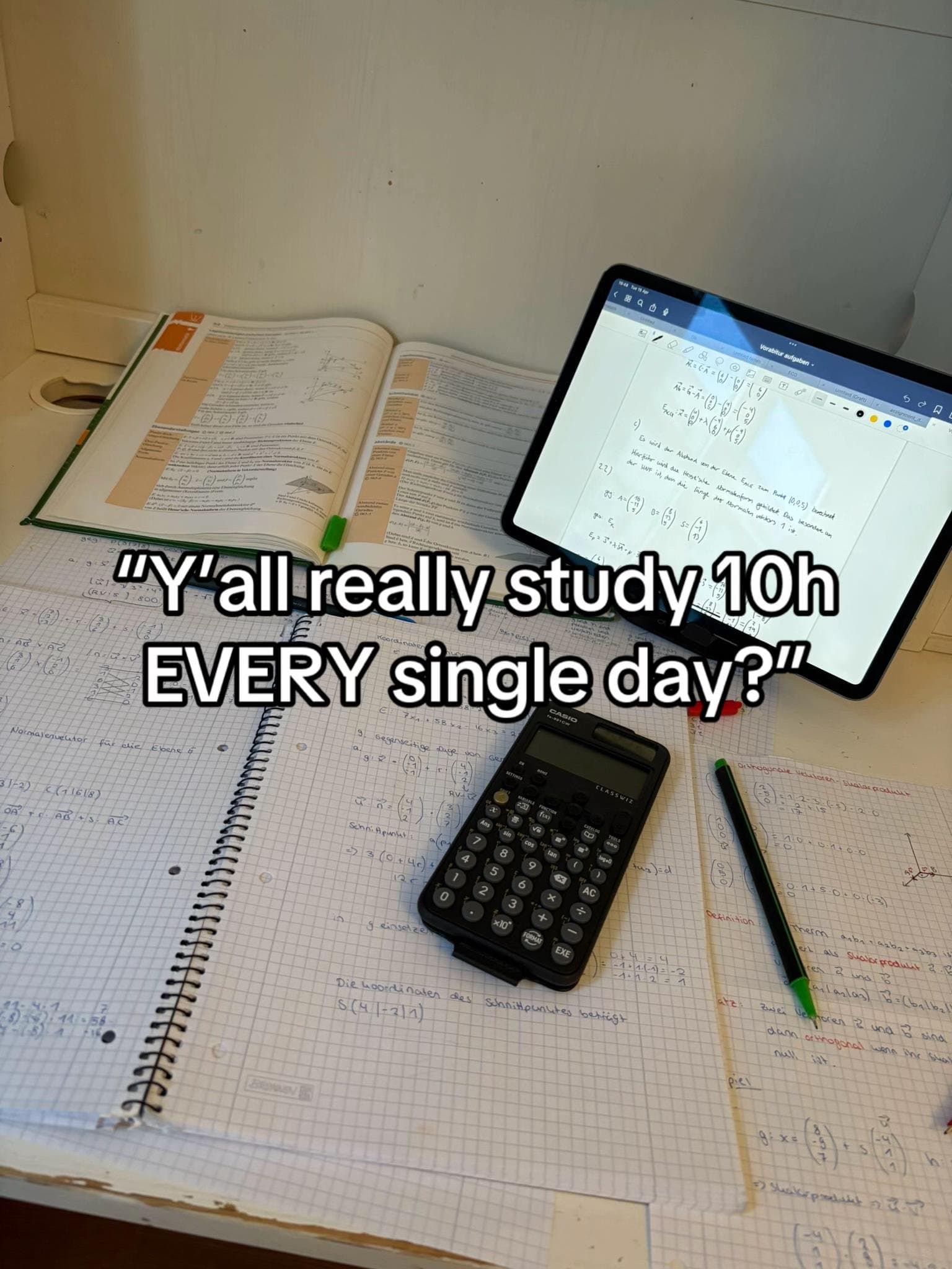 "Y'all really study 10h
EVERY single day?"