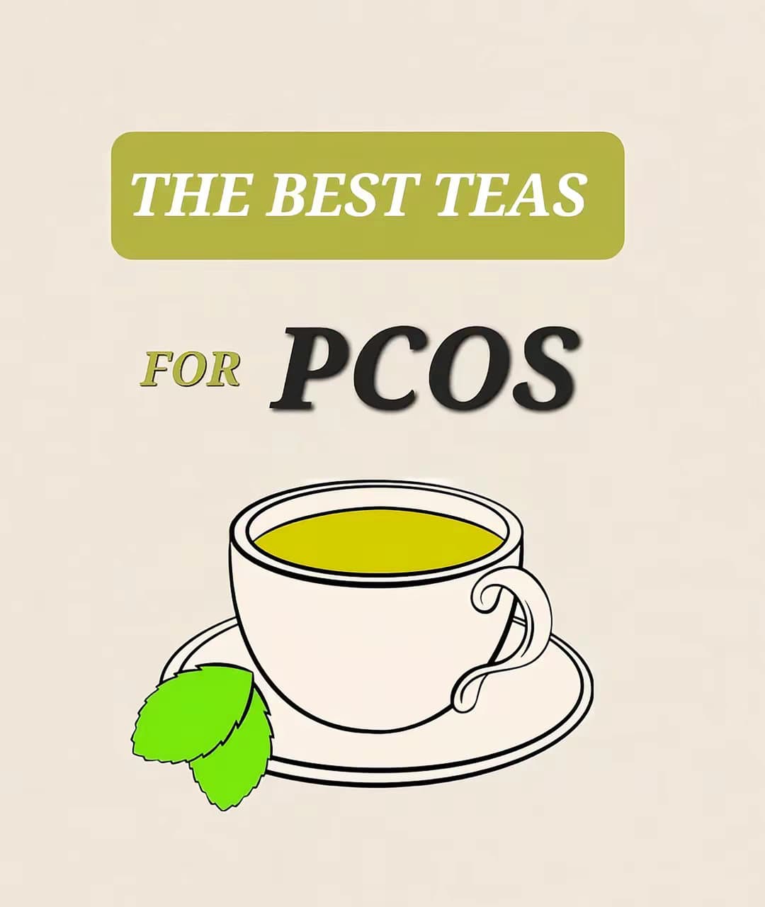 THE BEST TEAS
FOR PCOS