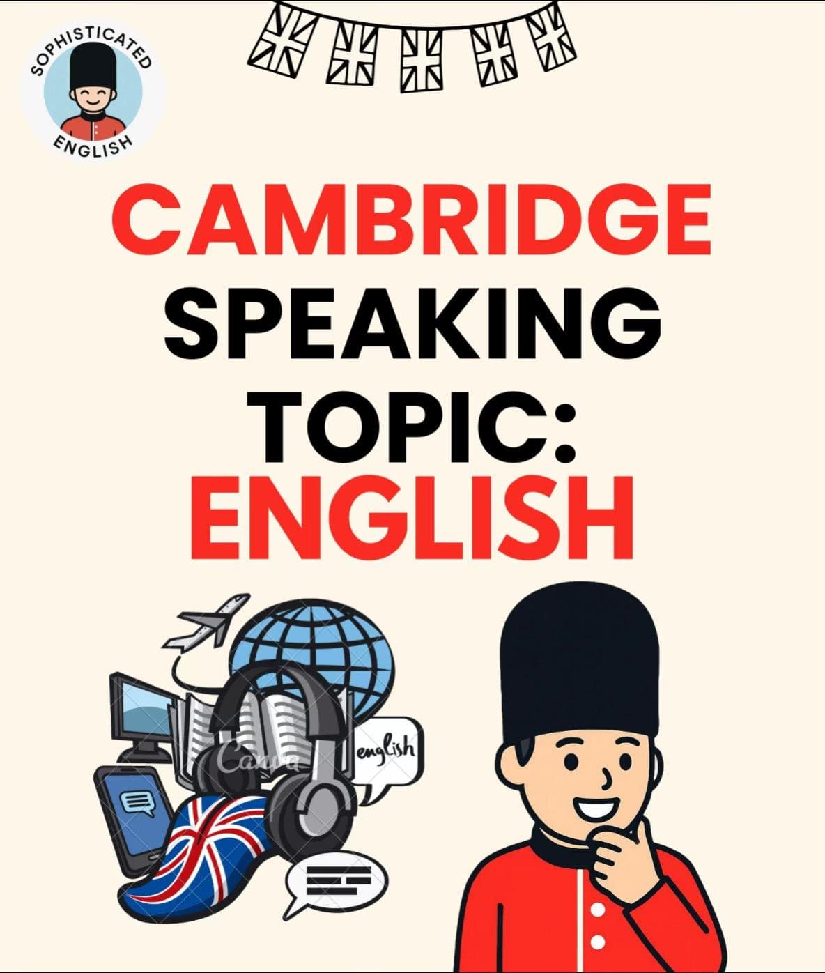 SOPHISTICATED
ENGLISH
CAMBRIDGE
SPEAKING
TOPIC:
ENGLISH