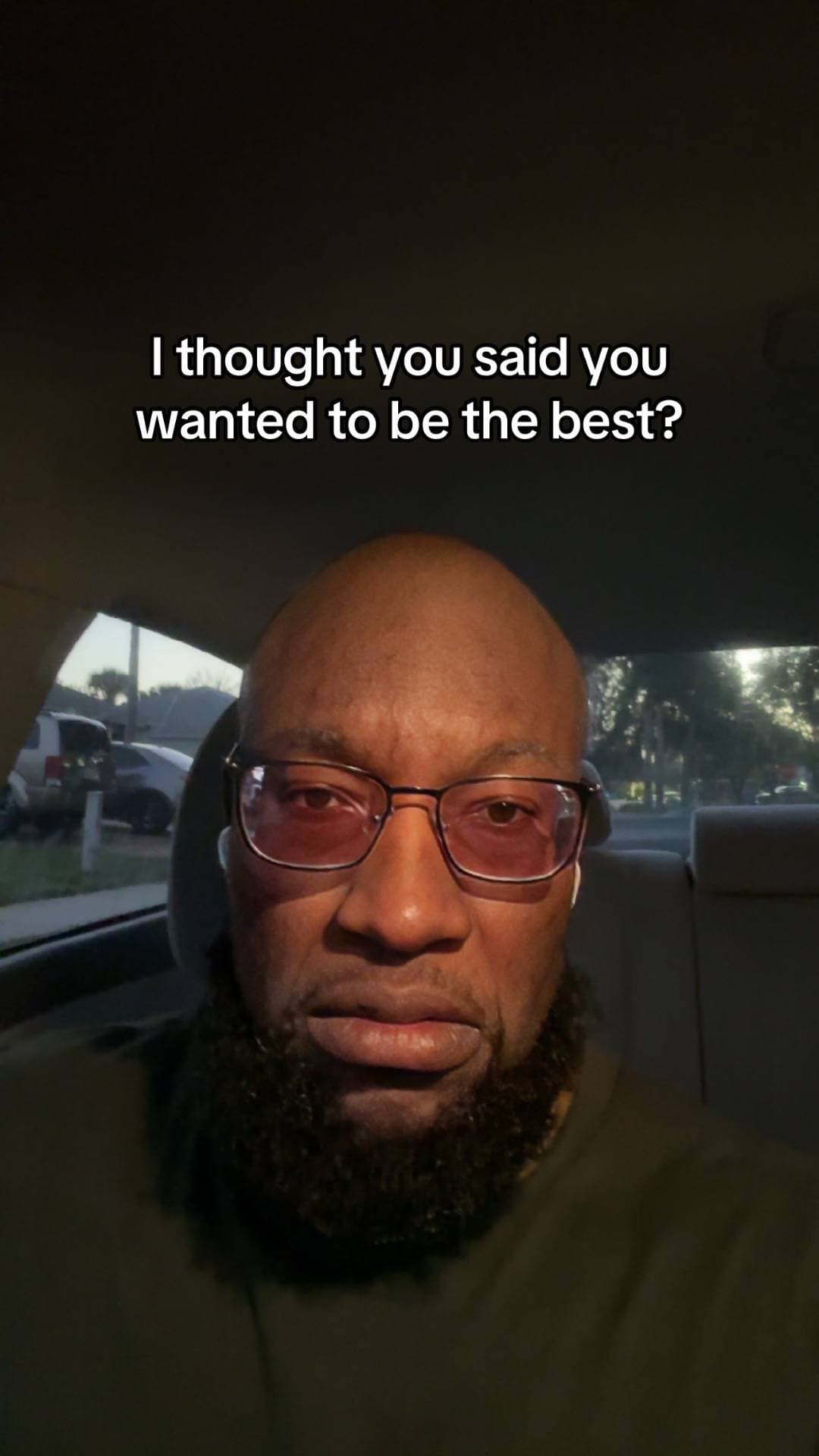 I thought you said you
wanted to be the best?