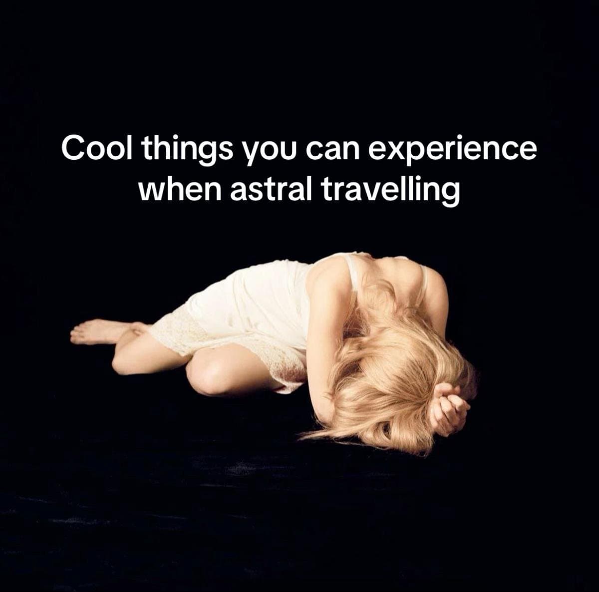 Cool things you can experience
when astral travelling