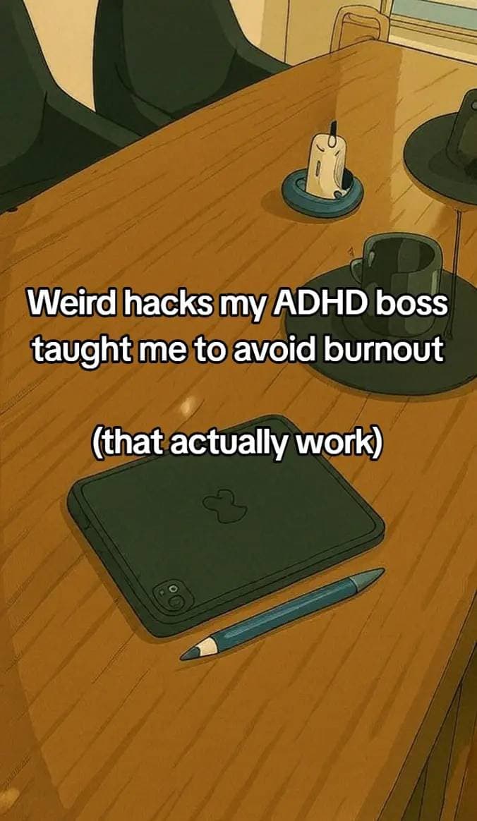 Weird hacks my ADHD boss
taught me to avoid burnout
(that actually work)