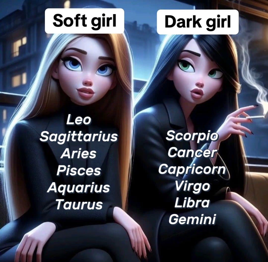 Soft girl Dark girl
Leo Scorpio
Sagittarius Cance…